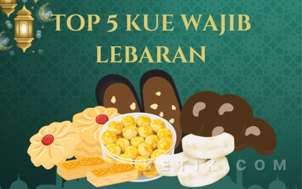 Persiapan Jelang Idul Fitri! Daftar Lima Kue Kering yang Wajib Dibeli