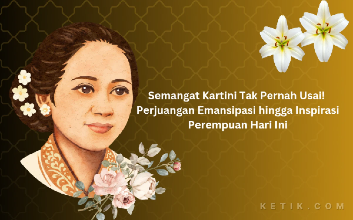 Semangat Kartini Tak Pernah Usai! Perjuangan Emansipasi hingga Inspirasi Perempuan Hari Ini